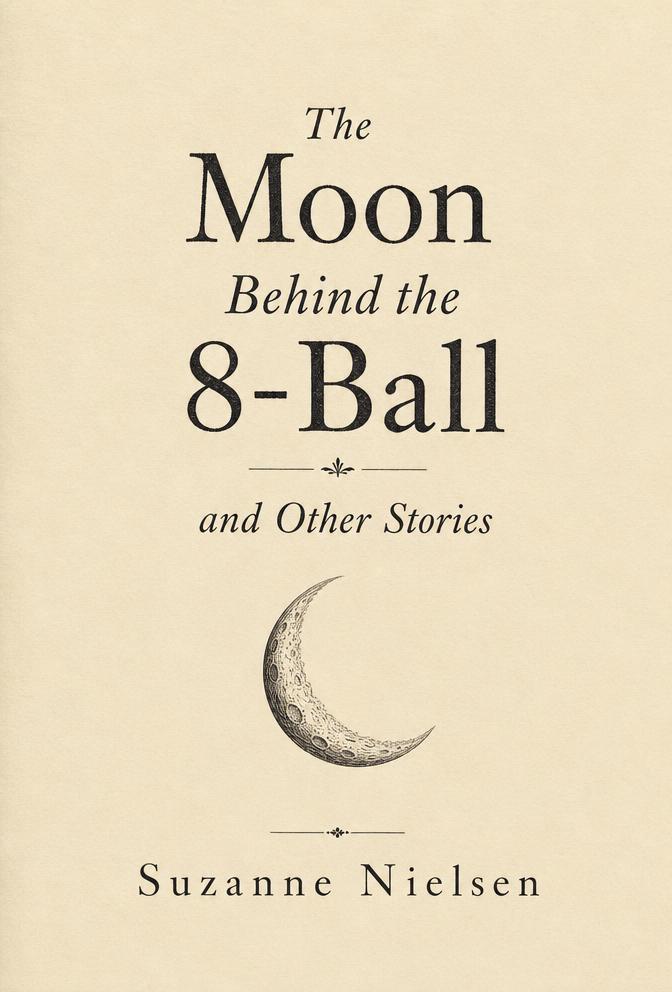 Cover of The Moon Behind the 8-Ball and Other Stories by Suzanne Nielsen